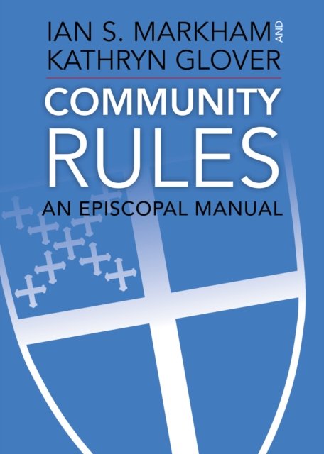 Cover for Markham, The Very Rev. Ian S., PhD · Community Rules: An Episcopal Manual (Paperback Book) (2019)
