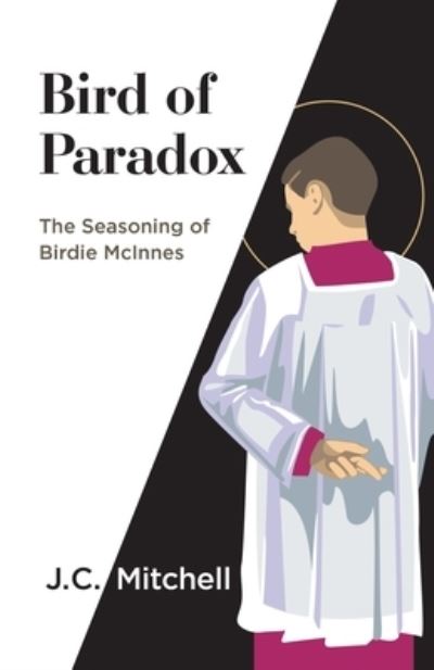 Cover for J C Mitchell · Bird of Paradox: The Seasoning of Birdie McInnes (Paperback Book) (2021)