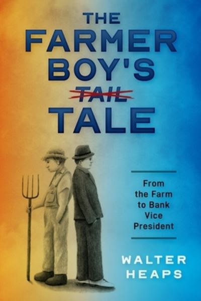 Farmer Boy's Tale - Walter Heaps - Książki - Year of the Book Press - 9781646493074 - 30 stycznia 2023