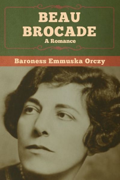 Cover for Baroness Emmu Orczy · Beau Brocade: a Romance (Paperback Book) (2020)