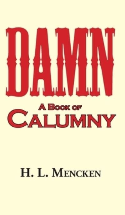 Damn! a Book of Calumny - Professor H L Mencken - Książki - ARC Manor - 9781649731074 - 11 kwietnia 2008
