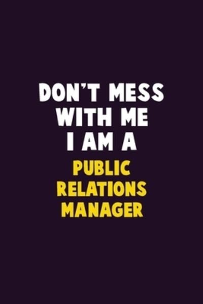 Don't Mess With Me, I Am A Public Relations Manager - Emma Loren - Livres - Independently Published - 9781656632074 - 6 janvier 2020