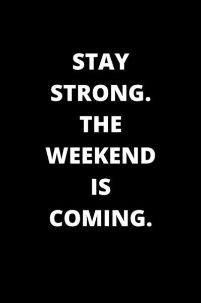 Cover for Rm Publishing · Stay Strong. the Weekend Is Coming. (Pocketbok) (2020)
