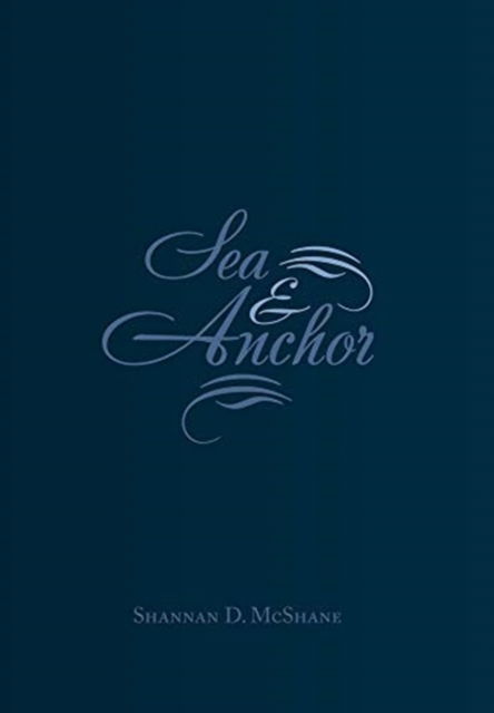 Cover for Shannan D McShane · Sea &amp; Anchor (Hardcover Book) (2020)