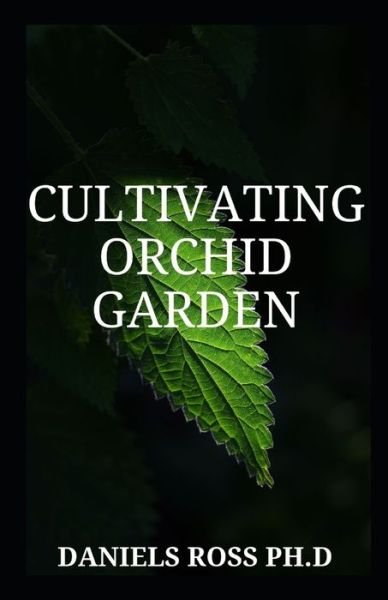 Cultivating Orchid Garden - Daniels Ross Ph D - Livros - Independently Published - 9781673516074 - 9 de dezembro de 2019