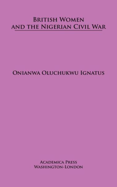 Cover for Onianwa Oluchukwu Ignatus · British Women and the Nigerian Civil War (Hardcover Book) (2020)