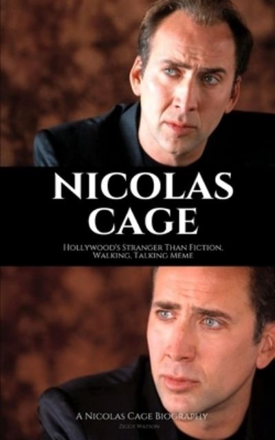 Cover for Ziggy Watson · NICOLAS CAGE : Hollywood's Stranger Than Fiction, Walking, Talking Meme (Taschenbuch) (2019)