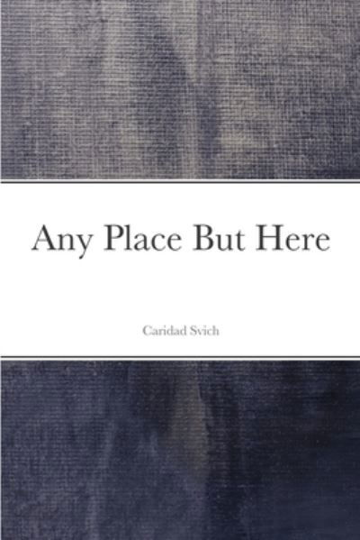 Cover for Caridad Svich · Any Place But Here (Taschenbuch) (2020)
