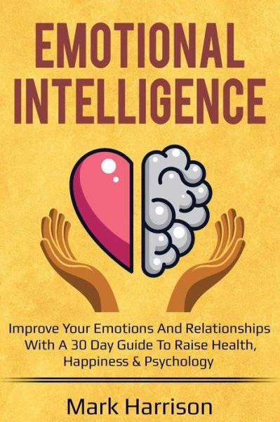 Emotional Intelligence - Mark Harrison - Libros - Independently Published - 9781724111074 - 28 de septiembre de 2018