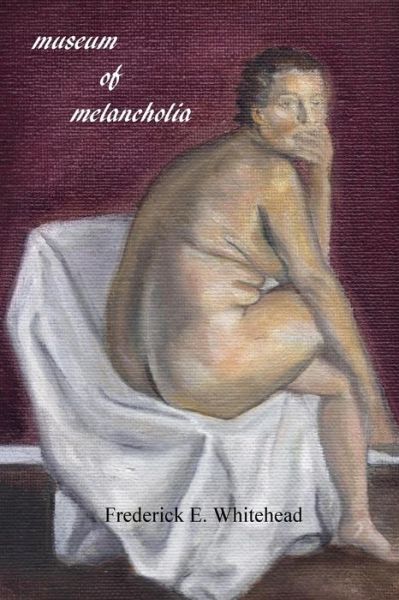 Cover for Frederick E Whitehead · Museum of Melancholia (Taschenbuch) (2018)