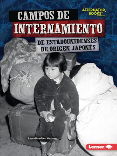 Cover for Laura Hamilton Waxman · Campos de Internamiento de Estadounidenses de Origen Japonés (Book) (2023)