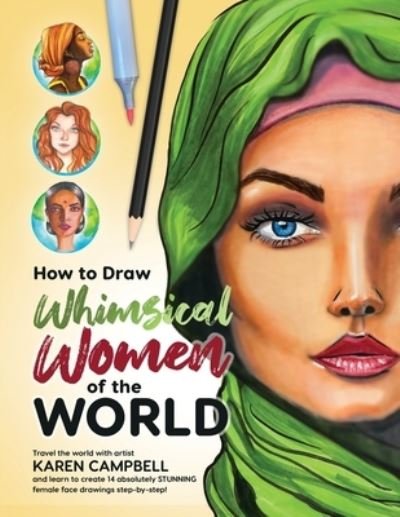 How to Draw Whimsical Women of the World - Karen Campbell - Kirjat - Karen Campbell - 9781734053074 - perjantai 19. helmikuuta 2021