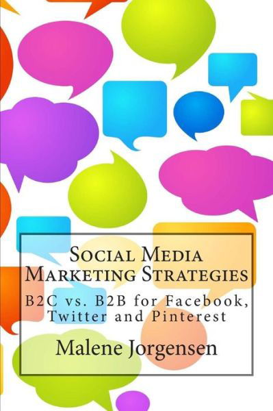 Cover for Malene Jorgensen · Social Media Marketing Strategies: B2c vs. B2b for Facebook, Twitter and Pinterest (Taschenbuch) (2013)