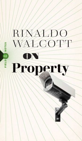 On Property: Policing, Prisons, and the Call for Abolition - Field Notes - Rinaldo Walcott - Książki - Biblioasis - 9781771964074 - 8 lipca 2021