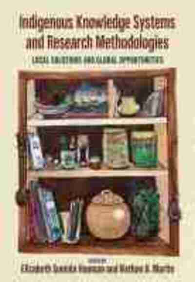 Indigenous Knowledge Systems and Research Methodologies: Local Solutions and Global Opportunities -  - Książki - Canadian Scholars - 9781773382074 - 30 sierpnia 2020