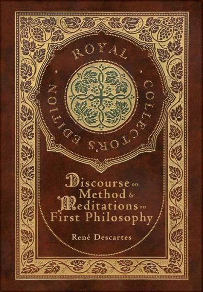 Cover for Descartes René · Discourse on Method and Meditations on First Philosophy (Royal Collector's Edition) (Case Laminate Hardcover with Jacket) (Bog) [Royal Collector's edition] (2023)
