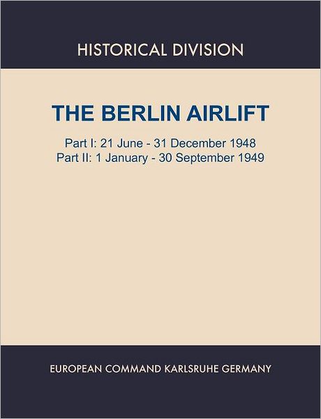 Cover for European Command · Berlin Airlift. Part I: 21 June - 31 December 1948. Part II : 1 January - 30 September, 1949 (Paperback Book) (2011)