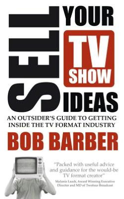 Cover for Bob Barber · Sell Your TV Show Ideas - an Outsider's Guide to Getting Inside the TV Format Industry (Paperback Bog) (2012)