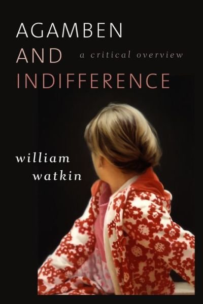 Cover for William Watkin · Agamben and Indifference: A Critical Overview (Hardcover Book) (2013)