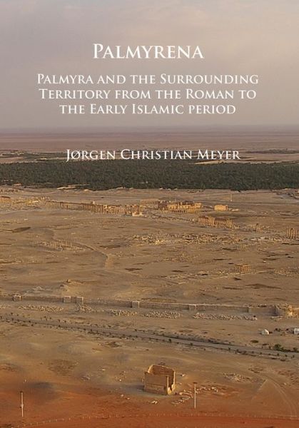 Cover for Jørgen Christian Meyer · Palmyrena: Palmyra and the Surrounding Territory from the Roman to the Early Islamic period (Paperback Book) (2017)