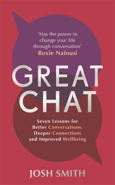 Cover for Josh Smith · Great Chat: Seven Lessons for Better Conversations, Deeper Connections and Improved Wellbeing (Hardcover Book) (2024)