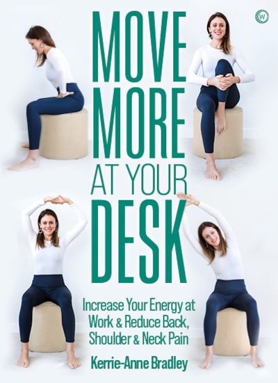 Move More At Your Desk: Increase Your Energy at Work & Reduce Back, Shoulder & Neck Pain - Kerrie-Anne Bradley - Books - Watkins Media Limited - 9781786786074 - March 8, 2022