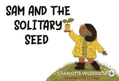 Cover for Charlotte Wildgoose · Sam and the Solitary Seed (Paperback Book) (2025)