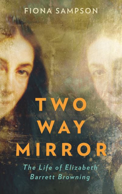 Cover for Fiona Sampson · Two-Way Mirror: The Life of Elizabeth Barrett Browning (Hardcover Book) [Main edition] (2021)