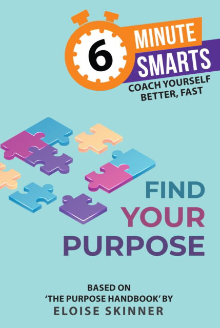 Find Your Purpose - 6-Minute Smarts - Eloise Skinner - Books - Practical Inspiration Publishing - 9781788609074 - April 7, 2026
