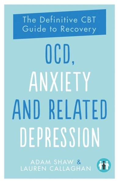 Cover for Adam Shaw · OCD, Anxiety and Related Depression: The Definitive CBT Guide to Recovery (Paperback Book) [2 Revised edition] (2019)