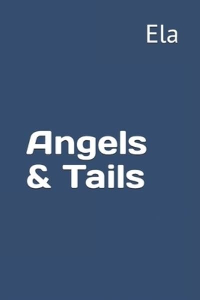 Cover for Ela · Angels &amp; Tails (Paperback Book) (2019)