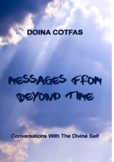 Cover for Doina Cotfas · Messages from Beyond Time - Conversations with the Divine Self (Bog) (2019)