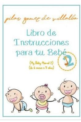 Cover for Pilar Gomez de Villalba · Libro de Instrucciones Para Tu Beb 2 (de 6 Meses a 3 A os) (Taschenbuch) (2019)