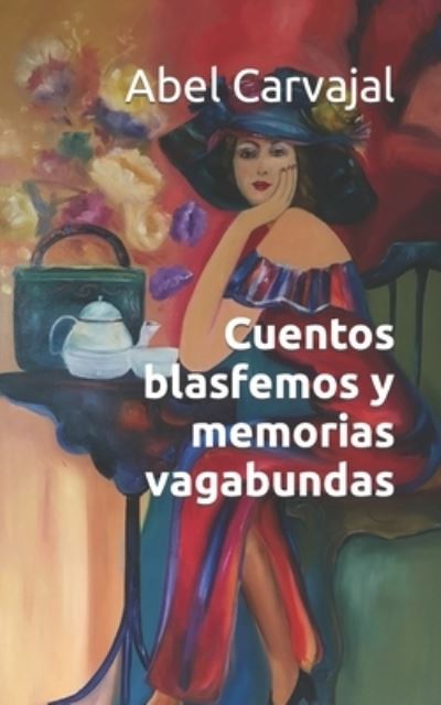 Cover for Abel Carvajal · Cuentos Blasfemos y Memorias Vagabundas (Book) (2019)