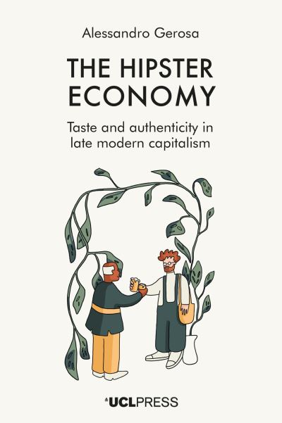 Cover for Alessandro Gerosa · The Hipster Economy: Taste and Authenticity in Late Modern Capitalism (Paperback Bog) (2024)