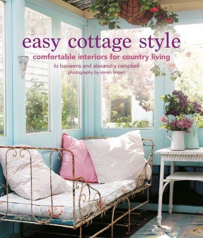 Cover for Liz Bauwens · Easy Cottage Style: Comfortable Interiors for Country Living (Hardcover Book) (2022)
