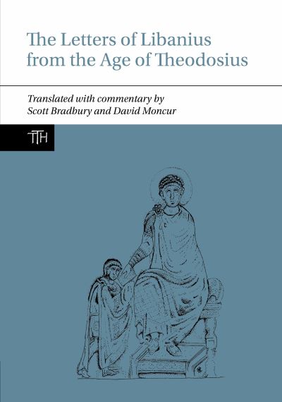 Cover for Scott Bradbury · The Letters of Libanius from the Age of Theodosius - Translated Texts for Historians (Paperback Book) (2024)