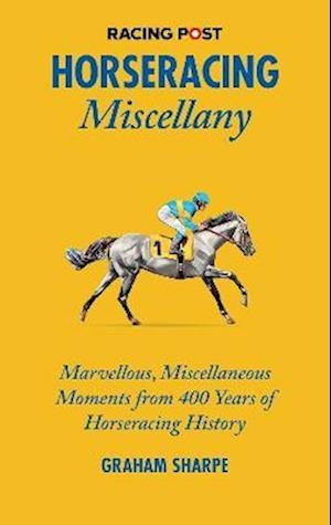 Cover for Graham Sharpe · The Racing Post Horseracing Miscellany: Marvellous, Miscellaneous Moments from 400 years of Horseracing History - Miscellany (Gebundenes Buch) (2022)