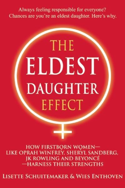 Cover for Schuitemaker, Lisette (Lisette Schuitemaker) · The Eldest Daughter Effect: How First Born Women - Like Oprah Winfrey, Sheryl Sandberg, Jk Rowling and Beyonce - Harness Their Strengths (Paperback Book) (2016)