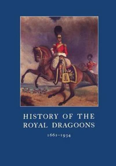 Cover for C T Atkinson · History of the Royal Dragoons 1661-1934 (Pocketbok) (2015)