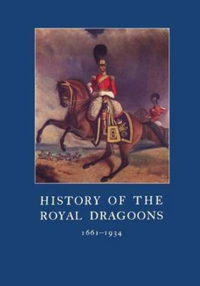 Cover for C T Atkinson · History of the Royal Dragoons 1661-1934 (Taschenbuch) (2015)