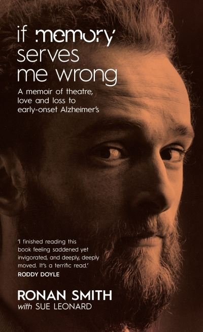 Cover for Ronan Smith · If Memory Serves Me Wrong: A Memoir of Theatre, Love and Loss to Early-onset Alzheimer's (Paperback Book) (2021)