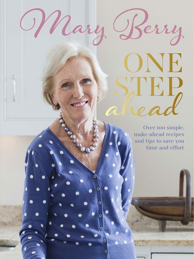 Cover for Mary Berry · One Step Ahead: Over 100 simple make-ahead recipes and tips to save you time and effort (Hardcover Book) (2016)