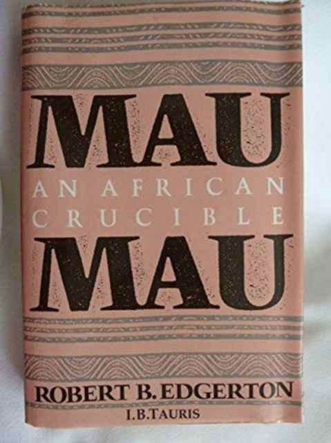 Cover for Robert B. Edgerton · Mau Mau: An African Crucible (Hardcover Book) [New edition] (1990)