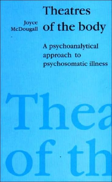 Cover for Joyce McDougall · Theatres of the Body: Psychoanalytic Approach to Psychosomatic Illness (Taschenbuch) (1989)