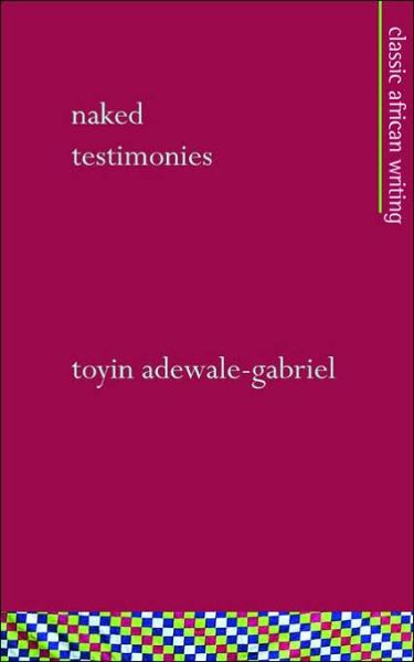 Cover for Toyin Adewale-gabriel · Naked Testimonies (Paperback Book) (2006)