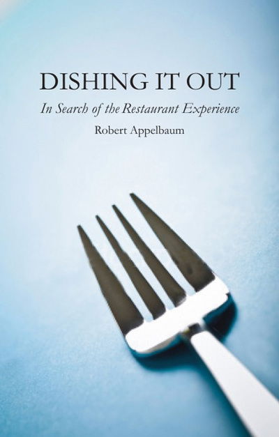 Cover for Robert Appelbaum · Dishing It Out: in Search of the Restaurant Experience (Hardcover Book) (2011)