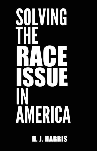 Cover for H J Harris · Solving The Race Issue In America (Taschenbuch) (2019)