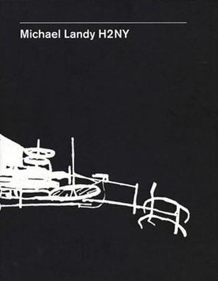 Michael Landy: H2NY - Barry Schwabsky - Kirjat - Ridinghouse - 9781905464074 - lauantai 3. maaliskuuta 2007