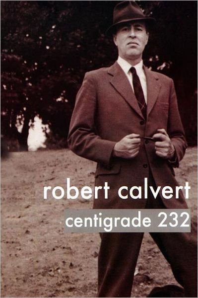 Centigrade 232 - Robert Calvert - Libros - Gonzo Distributions Ltd - 9781908728074 - 14 de enero de 2012